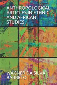 Anthropological Articles in Ethnic and African Studies
