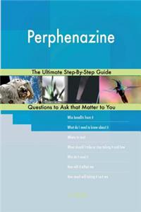 Perphenazine; The Ultimate Step-By-Step Guide