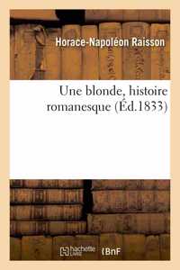 Blonde, Histoire Romanesque: Précédée d'Une Notice Nécrologique Sur Un Homme Qui n'Est Pas Mort