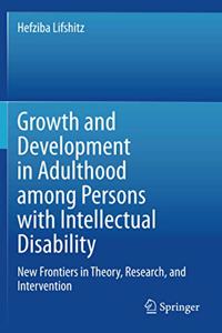 Growth and Development in Adulthood Among Persons with Intellectual Disability: New Frontiers in Theory, Research, and Intervention