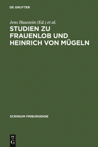 Studien Zu Frauenlob Und Heinrich Von Mügeln