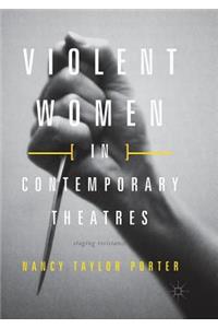 Violent Women in Contemporary Theatres