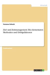 Ziel- und Zeitmanagement. Die elementaren Methoden und Erfolgsfaktoren