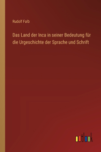 Land der Inca in seiner Bedeutung für die Urgeschichte der Sprache und Schrift