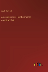 Actenstücke zur Humbold'schen Angelegenheit