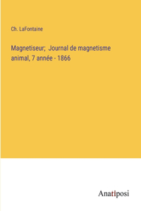 Magnetiseur; Journal de magnetisme animal, 7 année - 1866