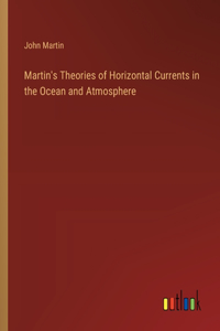 Martin's Theories of Horizontal Currents in the Ocean and Atmosphere