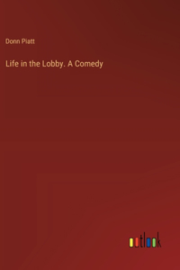 Life in the Lobby. A Comedy