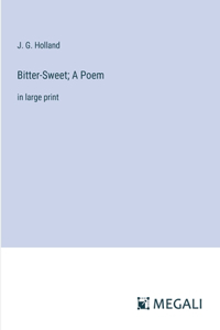 Bitter-Sweet; A Poem