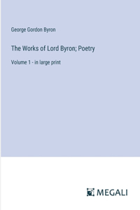 Works of Lord Byron; Poetry