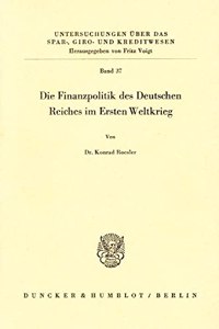 Die Finanzpolitik Des Deutschen Reiches Im Ersten Weltkrieg