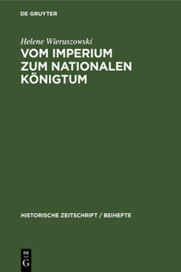 Vom Imperium Zum Nationalen Königtum: Vergleichende Studien Über Die Publizistischen Kämpfe Kaiser Friedrichs II. Und König Philipps Des Schönen Mit Der Kurie