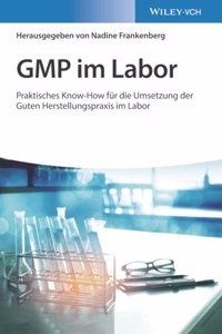 GMP im Labor - Die Gute Herstellungspraxis im Labor praktisch umgesetzt