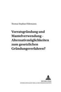 Vorratsgruendung Und Mantelverwendung - Alternativmoeglichkeiten Zum Gesetzlichen Gruendungsverfahren?