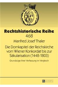 Domkapitel der Reichskirche vom Wiener Konkordat bis zur Saekularisation (1448-1803)