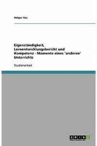 Eigenständigkeit, Lernentwicklungsbericht und Kompetenz - Momente eines 'anderen' Unterrichts