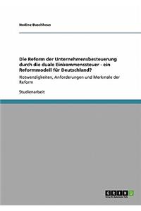 Die Reform der Unternehmensbesteuerung durch die duale Einkommenssteuer - ein Reformmodell für Deutschland?