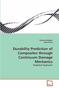 Durability Prediction of Composites through Continuum Damage Mechanics