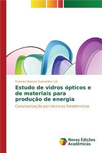 Estudo de vidros ópticos e de materiais para produção de energia
