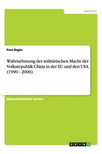 Wahrnehmung der militärischen Macht der Volksrepublik China in der EU und den USA (1990 - 2006)