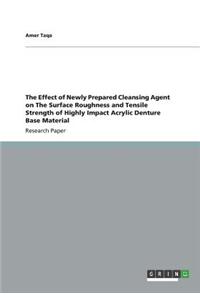 Effect of Newly Prepared Cleansing Agent on The Surface Roughness and Tensile Strength of Highly Impact Acrylic Denture Base Material