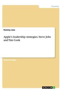 Apple's leadership strategies. Steve Jobs and Tim Cook