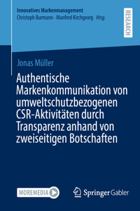 Authentische Markenkommunikation Von Umweltschutzbezogenen Csr-Aktivitäten Durch Transparenz Anhand Von Zweiseitigen Botschaften