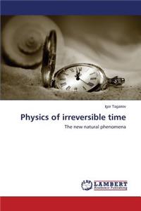 Physics of Irreversible Time