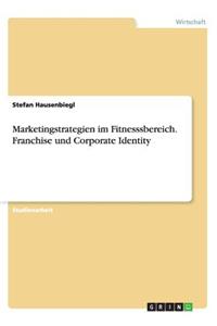 Marketingstrategien im Fitnesssbereich. Franchise und Corporate Identity