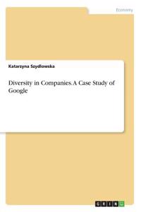 Diversity in Companies. A Case Study of Google