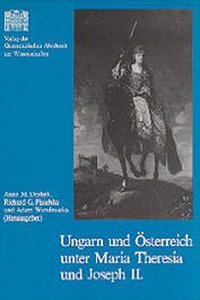 Ungarn Und Osterreich Unter Maria Theresia Und Joseph II.