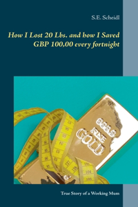 How I Lost 20 Lbs. and how I Saved GBP 100,00 every Fortnight