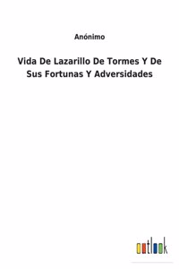 Vida De Lazarillo De Tormes Y De Sus Fortunas Y Adversidades