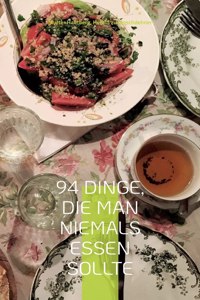 94 Dinge, die man niemals essen sollte