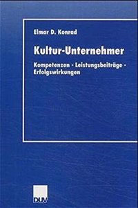 Kultur-Unternehmer: Kompetenzen - Leistungsbeitrage - Erfolgswirkungen