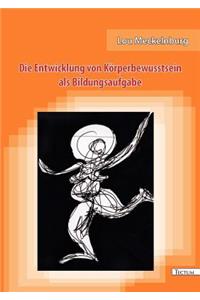 Entwicklung von Körperbewusstsein als Bildungsaufgabe