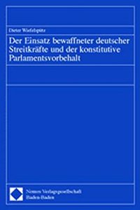 Der Einsatz Bewaffneter Deutscher Streitkrafte Und Der Konstitutive Parlamentsvorbehalt