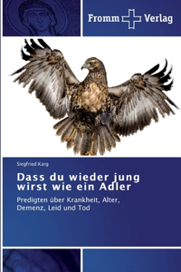 Dass du wieder jung wirst wie ein Adler