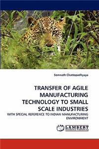 Transfer of Agile Manufacturing Technology to Small Scale Industries