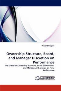 Ownership Structure, Board, and Manager Discretion on Performance