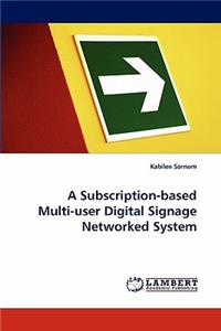 Subscription-Based Multi-User Digital Signage Networked System