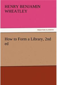 How to Form a Library, 2nd ed