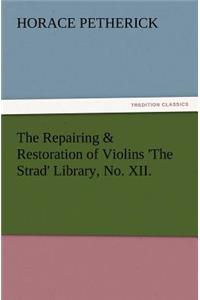 The Repairing & Restoration of Violins 'The Strad' Library, No. XII.