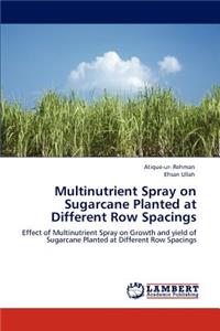 Multinutrient Spray on Sugarcane Planted at Different Row Spacings