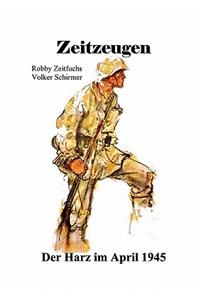 Zeitzeugen. Der Harz im April 1945