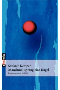 Manchmal sprang eine Kugel