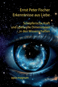 Erkenntnisse aus Liebe: Schöpferische Kraft und spirituelle Dimensionen in den Wissenschaften