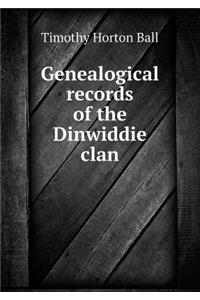 Genealogical records of the Dinwiddie clan