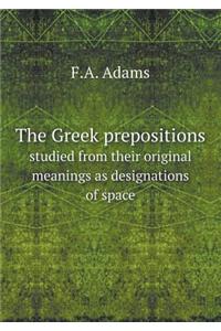 The Greek Prepositions Studied from Their Original Meanings as Designations of Space