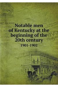 Notable men of Kentucky at the beginning of the 20th century 1901-1902